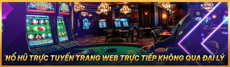 Nổ hũ trực tuyến trang web trực tiếp không qua đại lý